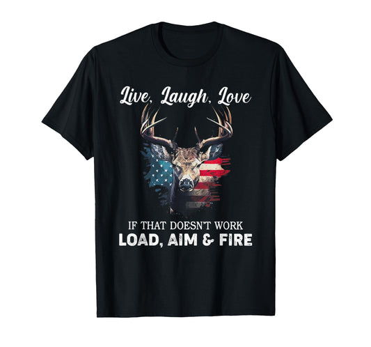 Live Laugh Love If That Doesn't Work Load Aim And Fire T-Shirt