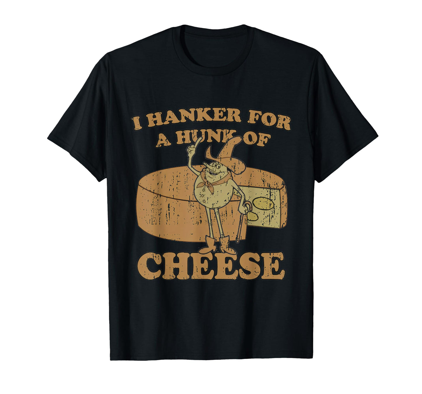 Hanker For A Funny Hunk Of O Cheese T-Shirt