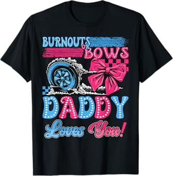 Burnouts or Bows Daddy Loves You Gender Reveal Party T-Shirt