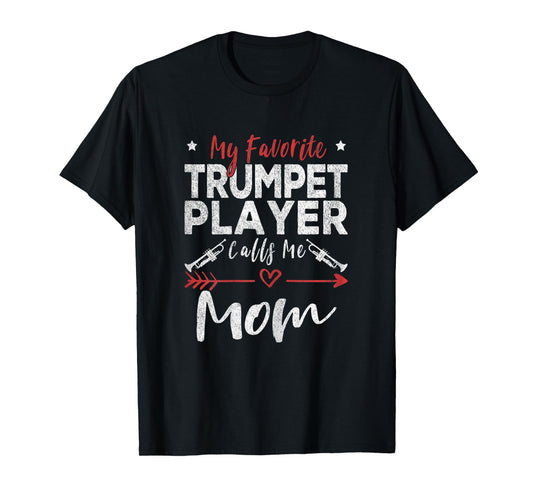 My Favorite Trumpet Player Calls Me Mom Trumpet Player Mom T-Shirt