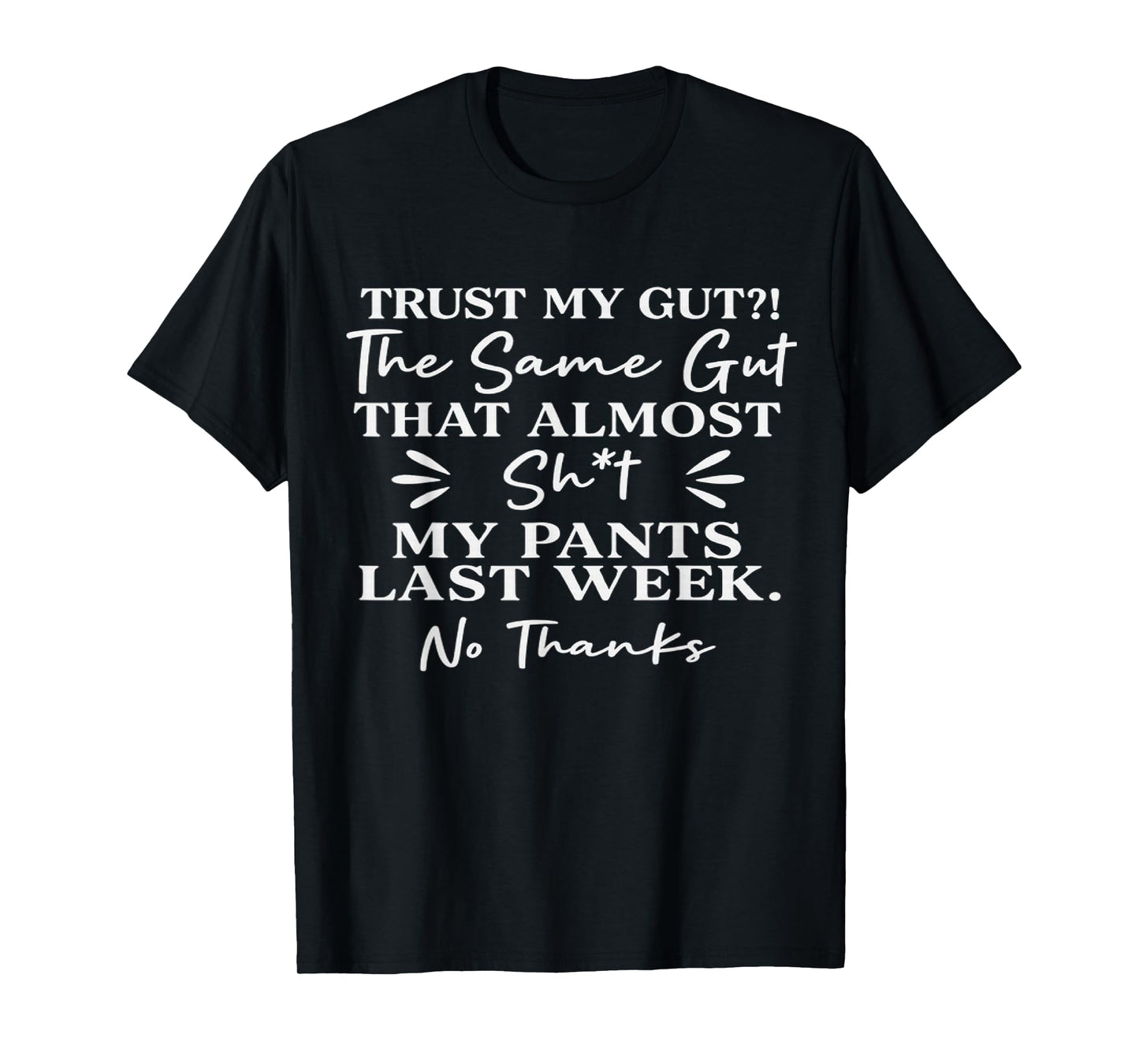 Trust My Gut The Same Gut That Shit My Pants Last Week T-Shirt