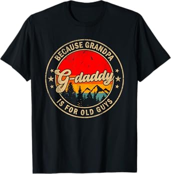 G-daddy Because Grandpa Is For Old Guys for Papa Grandpa T-Shirt