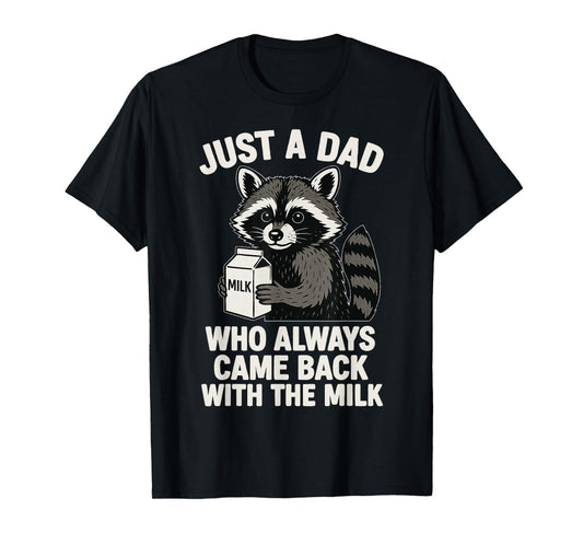 Just A Dad Who Always Came Back With The Milk T-Shirt