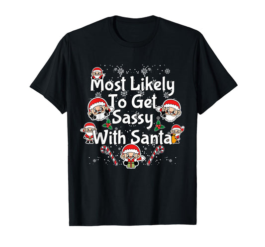 Most Likely To Get Sassy With Santa Funny Family Christmas T-Shirt