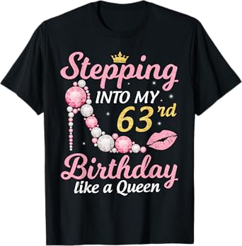 Stepping Into My 63rd Birthday Like A Queen Happy To Me Mom T-Shirt
