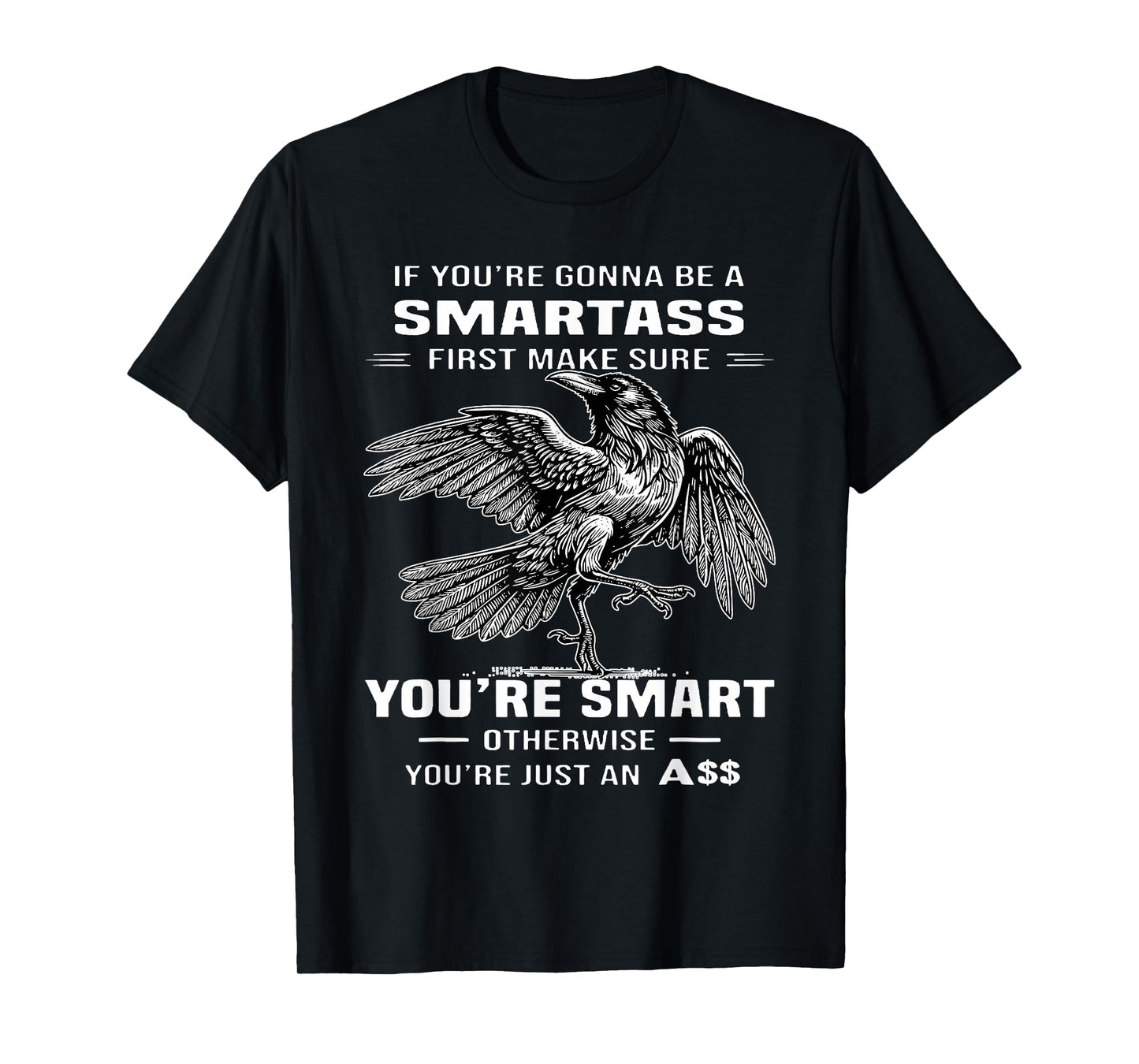 If You're Gonna Be A Smartass First Make Sure T-Shirt