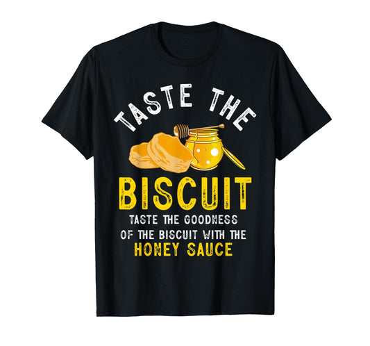 Taste The Biscuit Honey Sauce Goodness Of The Biscuits T-Shirt