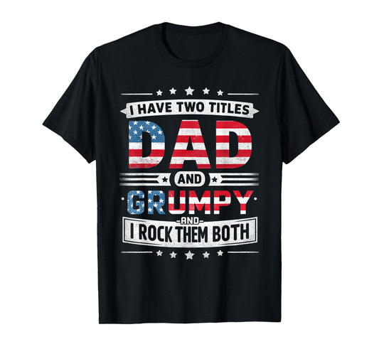 I Have Two Titles Dad And Grumpy Father's Day Grumpy Funny T-Shirt