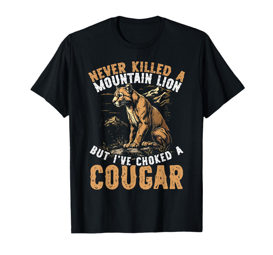 Never Killed A Mountain Lion But I've Choked A Cougar Men T-Shirt