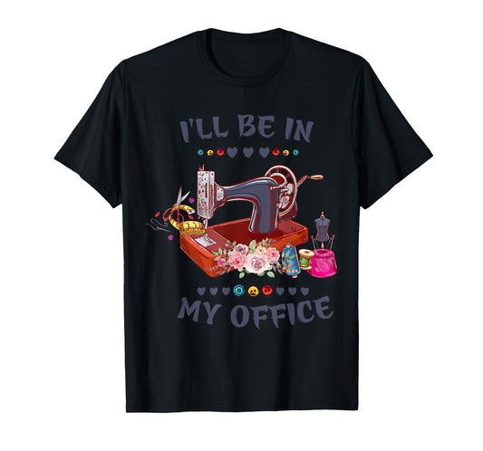 Cute Buttons Floral Sewing Machine I‘ll Be in My Office T-Shirt