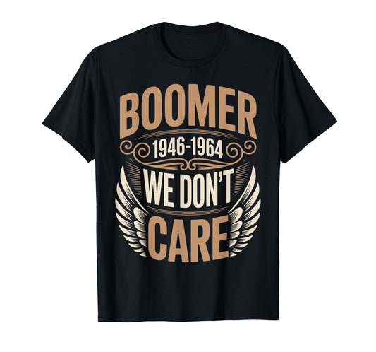 1946-1964 We Dont Care Baby Boomer Humor Boomer Funny Boomer T-Shirt