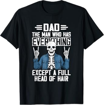 Skeleton Dad Has Everything Except A Full Head Of Hair T-Shirt