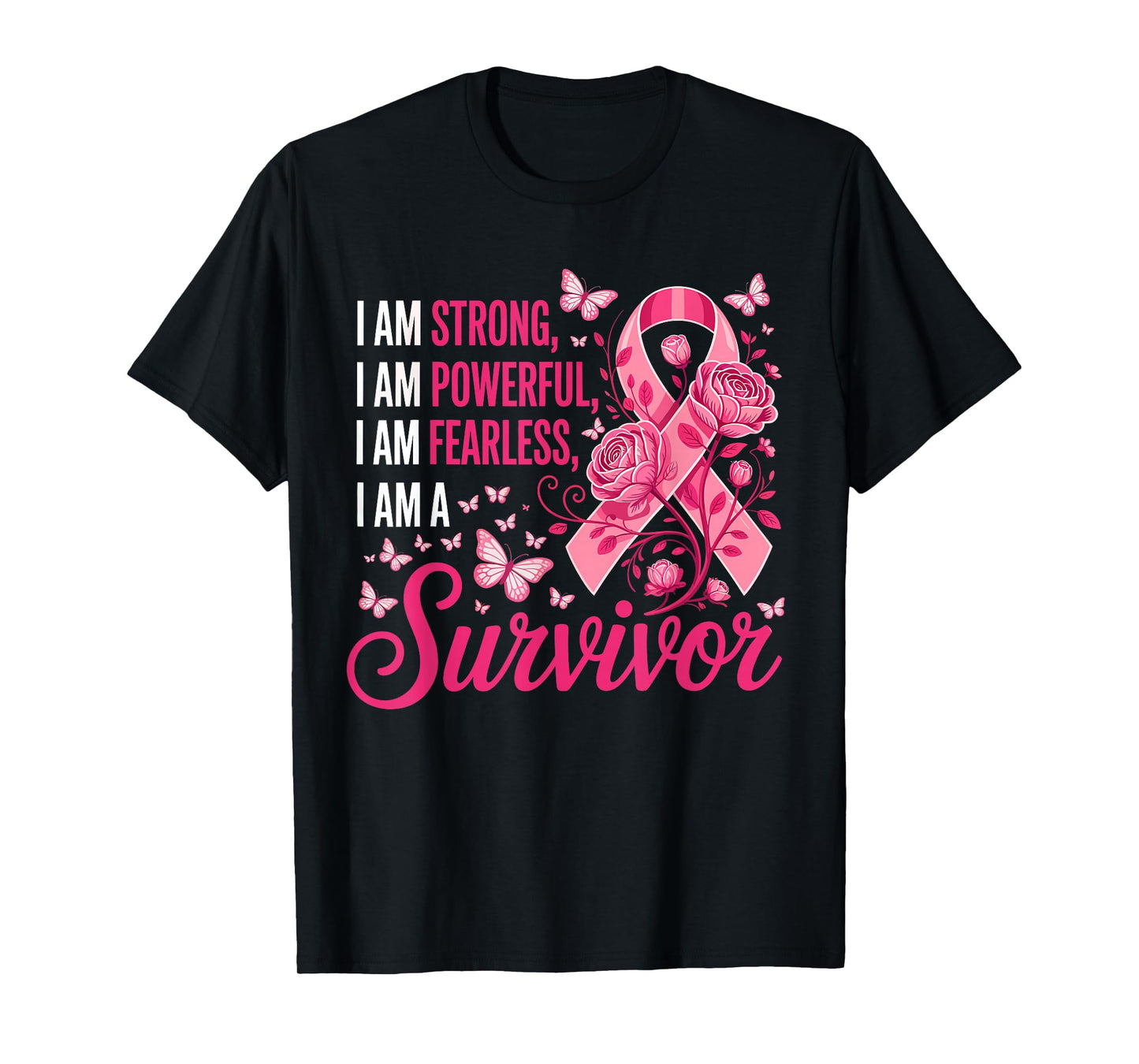 I Am Strong Powerful Fearless A Pink Breast Cancer Survivor T-Shirt