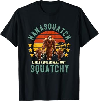 Nanasquatch Like A Nana Just Way More Squatchy Mother's Day T-Shirt