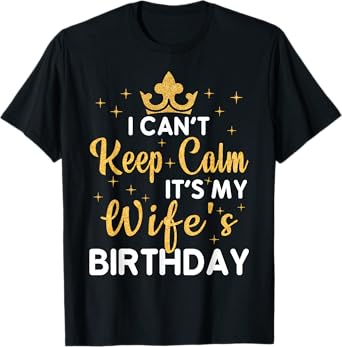 Husband Wife Couple I Can't Keep Calm It's My Wife Birthday T-Shirt