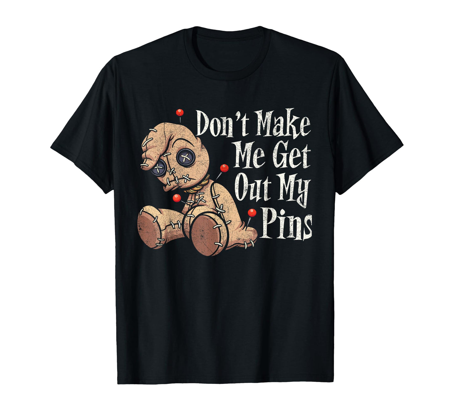 Don't Make Me Get Out My Pins Voodoo Doll Funny Halloween T-Shirt