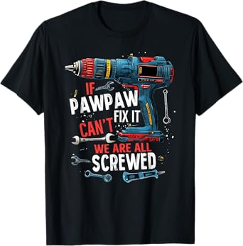If Pawpaw Can't Fix It We're All Screwed Father's Day Men T-Shirt