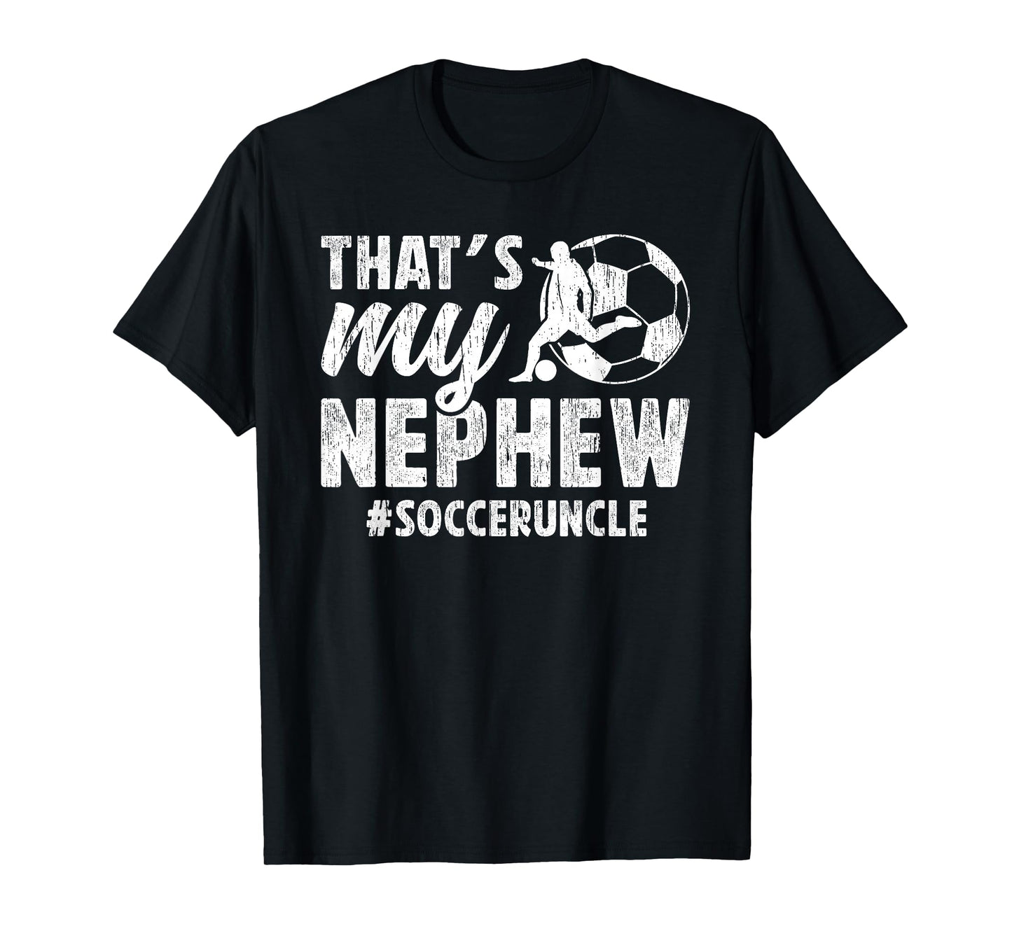 That's My Nephew Soccer Uncle Of A Soccer Player Uncle T-Shirt