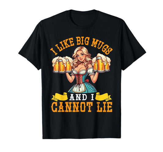 Bavarian Girl Beer Maiden I Like Big Mugs And I Cannot Lie T-Shirt