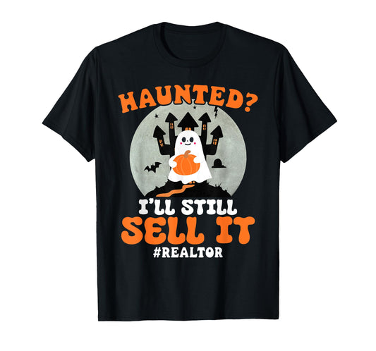 Realtor Haunted I'll Still Sell It Real Estate Halloween T-Shirt
