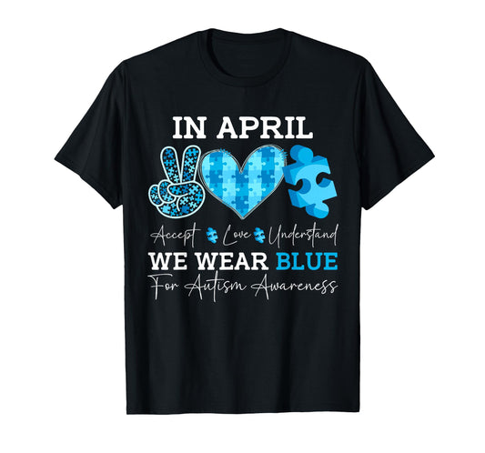 In April We Wear Blue Autism Awareness Men Women Kids Autism T-Shirt