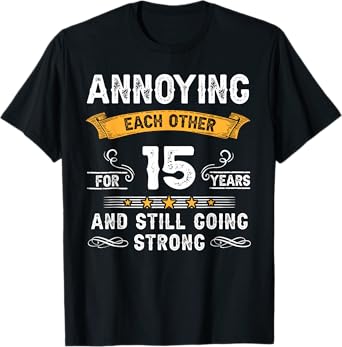 Annoying Each Other For 15 Years 15th Wedding Anniversary T-Shirt