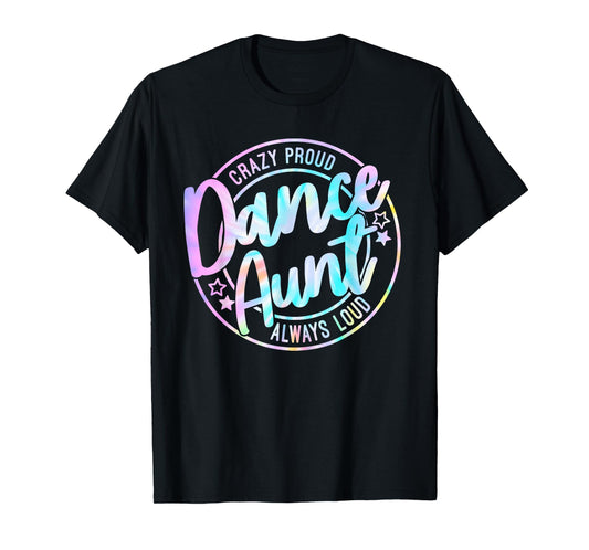 Crazy Proud Tie Dye Dance Aunt Dancing Dancer Auntie Life T-Shirt