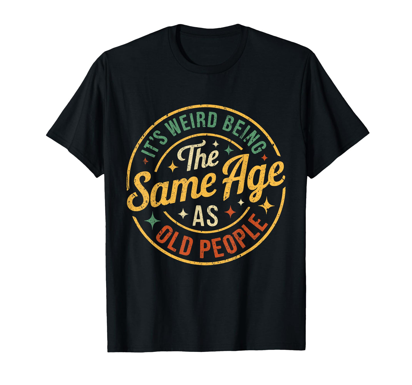 Its Weird Being The Same Age As Old People Funny Old People T-Shirt
