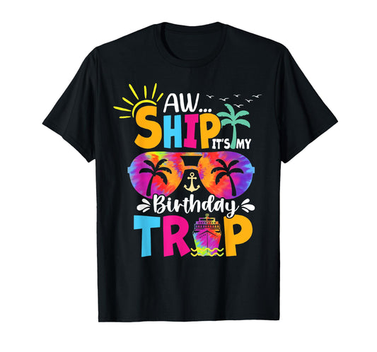 Aw Ship It's My Birthday Trip Cruise Ship Vacation T-Shirt