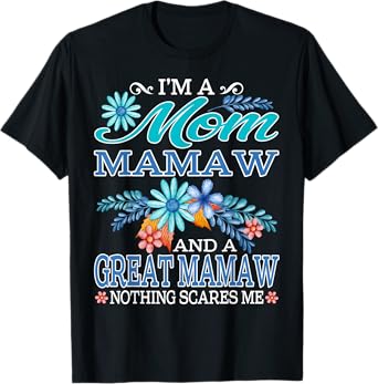 I'm A Mom Mamaw And A Great Mamaw Nothing Scares Me T-Shirt