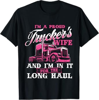 I'm A Proud Trucker's Wife - Semi Truck Driver Wife Trucking T-Shirt