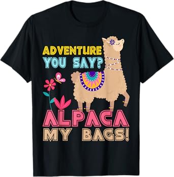 Adventure You Say? Alpaca My Bags Cool Travel Gift Funny T-Shirt