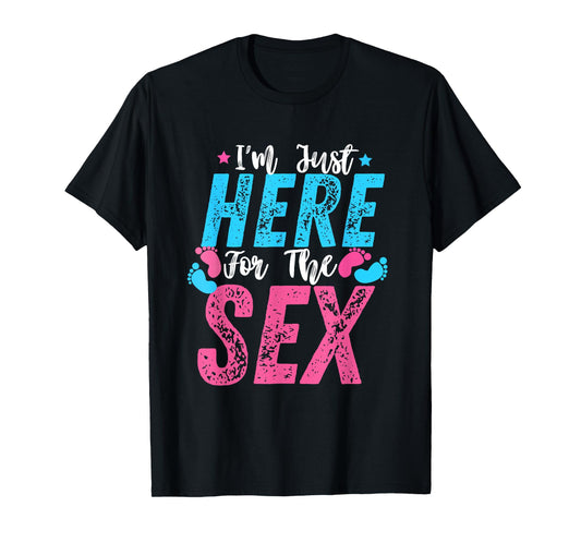 I'm Just Here For The Sex Gender Reveal Funny T-Shirt