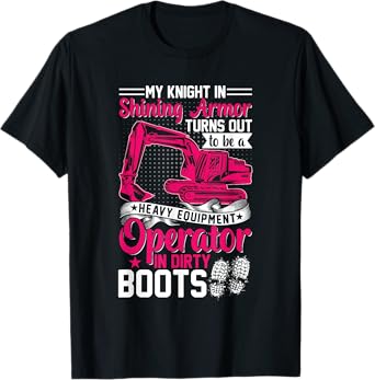 My Knight In Shining Heavy Equipment Operator Wife Women T-Shirt