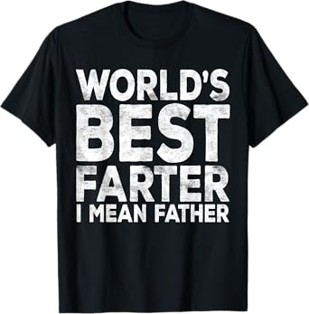 World's Best Farter I Mean Father Shirt Men Fathers Day T-Shirt