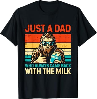Fathers Day Bigfoot Dad Came Back Milk Sasquatch Daddy Papa T-Shirt