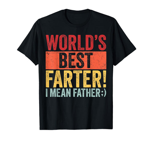Funny Fathers Day World's Best Farter I Mean Father Dad T-Shirt