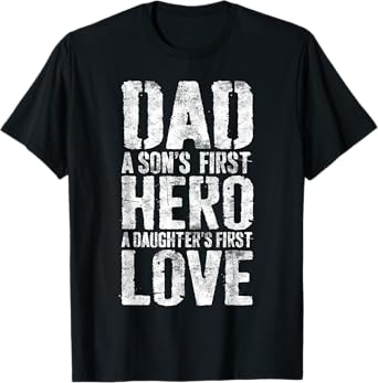 Dad A Sons First Hero A Daughters First Love Shirt Men Daddy T-Shirt
