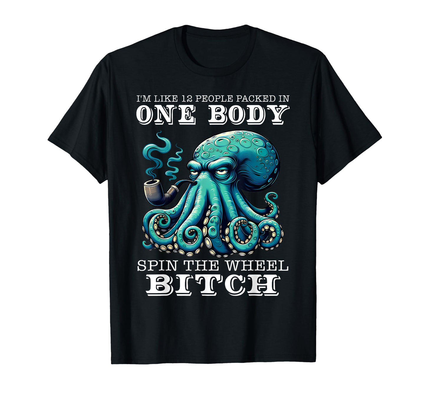 I'm Like 12 People Packed In One Body Spin The Octopus Funny T-Shirt