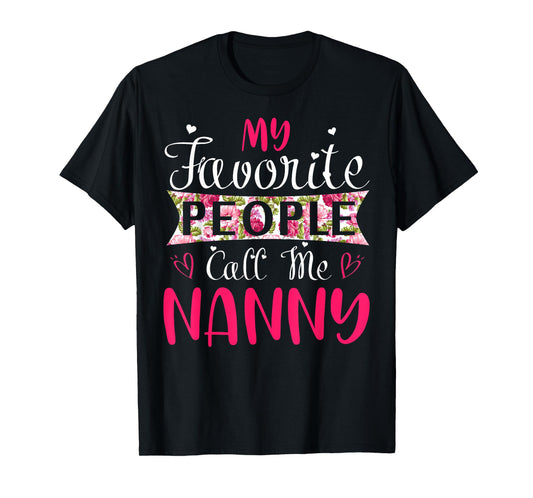 My Favorite People Call Me Nanny Tee for Mothers Women T-Shirt