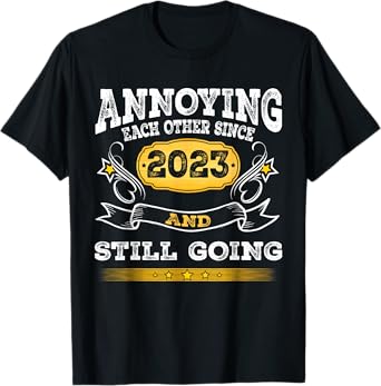 Annoying Each Other Since 2023 Year And Still Going Strong T-Shirt
