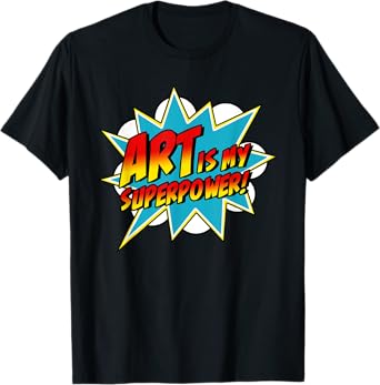 Art Is My Superpower | Comic Artist Art Teacher Superhero T-Shirt for Men Women Girls Kids