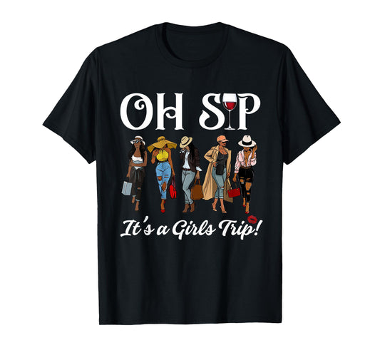 Oh Sip It's A Girls Trip Wine Party Black Women Queen Funny T-Shirt