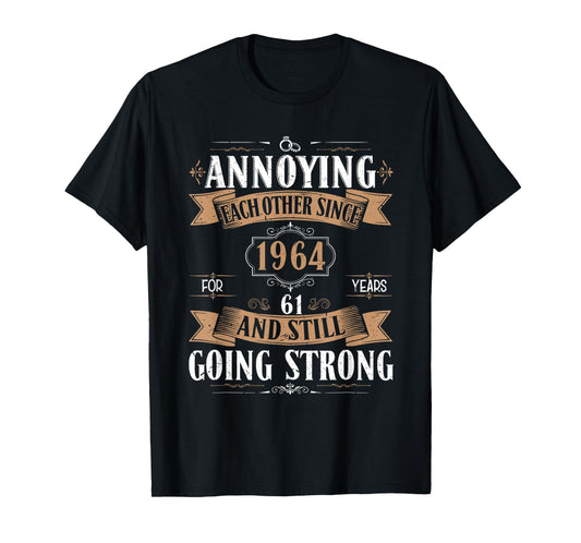 Annoying Each Other Since 1964 61 Years & Still Going Strong T-Shirt