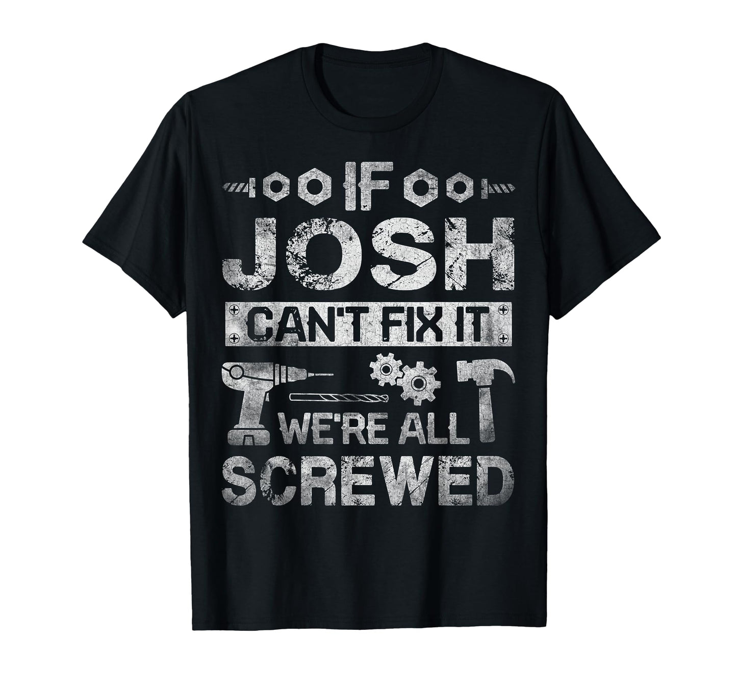 If Josh Can't Fix it We're All Screwed Funny Fathers Gift T-Shirt