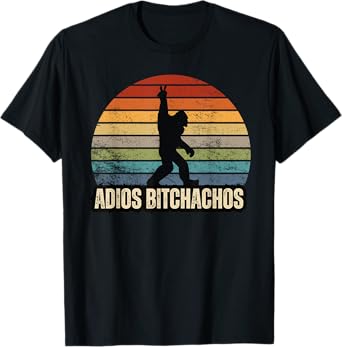 Adios Bitchachos Sasquatch BigFoot Funny T-Shirt