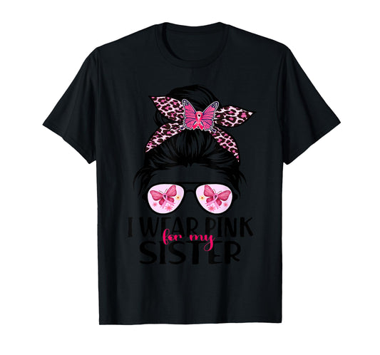 I Wear Pink For My Sister Messy Bun Breast Cancer Support T-Shirt