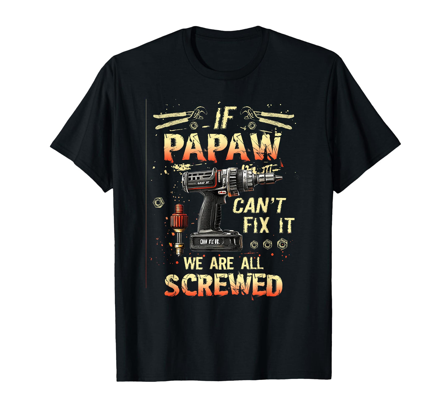 Mens Papaw If Papaw Can't Fix It We're All Screwed T-Shirt
