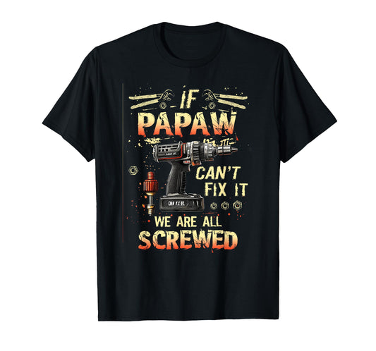 Mens Papaw If Papaw Can't Fix It We're All Screwed T-Shirt