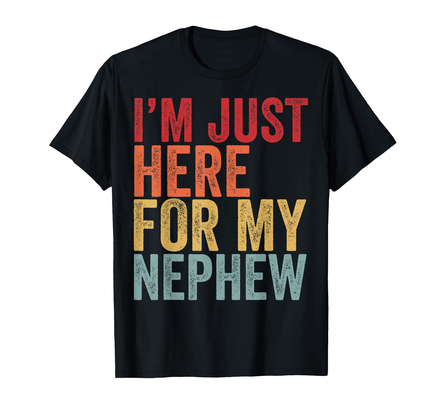 I'm Just Here For My Nephew Funny Uncle Aunt Nephew T-Shirt